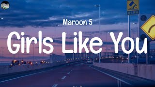 Maroon 5  Girls Like YouLyrics  Ed Sheeran Christina Perri James ArthurMIX LYRICS [upl. by Gredel631]