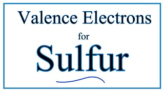 How to find the Valence Electrons for Sulfur S [upl. by Vaclav]