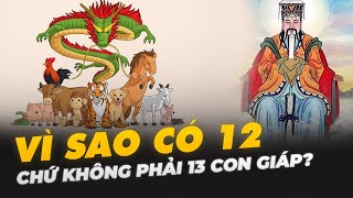 VÌ SAO CÓ 12 CHỨ KHÔNG PHẢI 13 CON GIÁP [upl. by Anirbys]