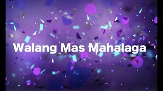 WALANG MAS MAHALAGA Lyric Video [upl. by Ilyk]