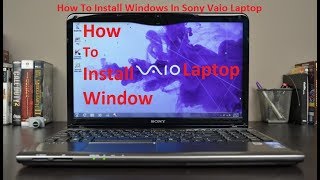 How To Install Windows In Sony Vaio Laptop [upl. by Araj833]