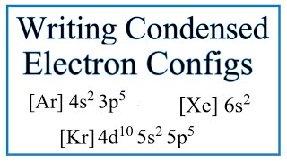 Writing CondensedAbbreviated Electron Configurations [upl. by Bluh4]