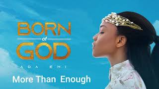 Ada Ehi  More Than Enough  BORN OF GOD [upl. by Etti]