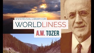 AW Tozer on Worldliness [upl. by Hirschfeld198]